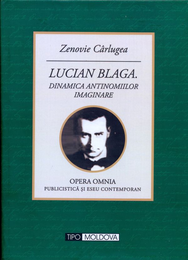 Zenovie Cârlugea – „Lucian Blaga. Dinamica Antinomiilor Imaginare” – Ediţia a II-a, Ed. TipoMoldova, Iaşi, 2013
