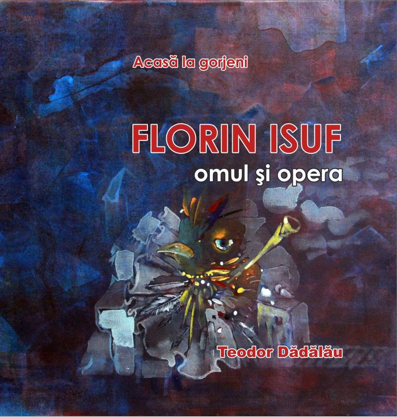 Avanpremieră editorială, Albumul FLORIN ISUF – omul şi opera, din ciclul Acasă la gorjeni, de Teodor Dădălău