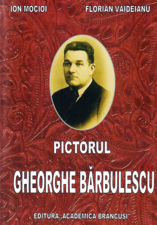 Restituirea memoriei: ”Pictorul Gheorghe Bărbulescu” de I. Mocioi și Fl. Văideianu