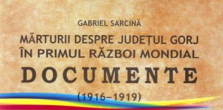 Documente inedite, adunate în volumul ”Mărturii despre județul Gorj în Primul Război Mondial”, de Prof. Gabriel Sarcină