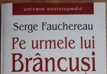 Opera brâncușiană, în atenția criticului francez Serge Fauchereau