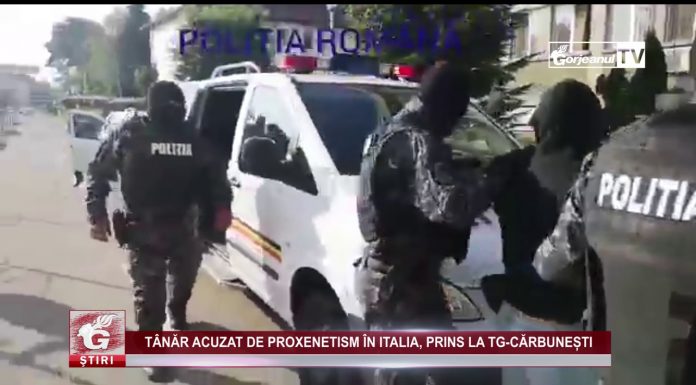 TÂNĂR ACUZAT DE PROXENETISM ÎN ITALIA, PRINS LA TG-CĂRBUNEȘTI