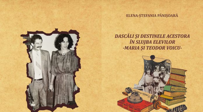 ,,Dascăli și destinele acestora în slujba elevilor – Maria și Teodor Voicu” – Scrisă de fiica acestora, Elena – Ștefania Pânișoară –