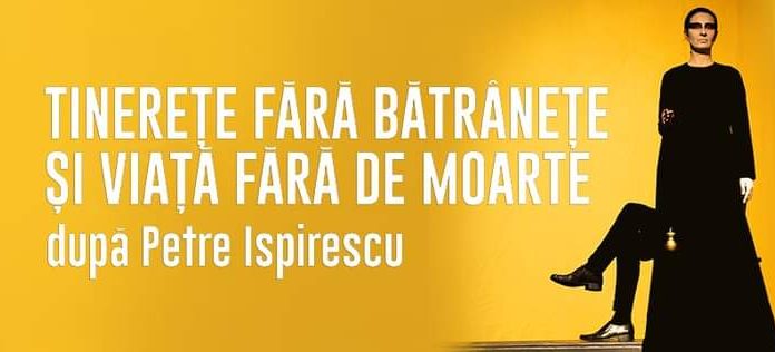 „Tinerețe fără bătrânețe și viață fără de moarte”, la Teatrul Dramatic „Elvira Godeanu”
