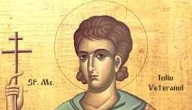 Reflecţii duhovniceşti ale Preotului de altar – Despre Sfântul Mc. Iuliu Veteranul, cel cu viaţă curată! – „Dacă voi muri înaintea Domnului Hristos, voi trăi în veşnicie”!