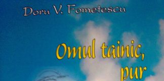 Doctorul Doru V. Fometescu se destăinuie, ca un om «Tainic, pur şi simplu»! – «Mai caut Adevărul prin Iubire,/ curgerea firească înspre celălalt…»!
