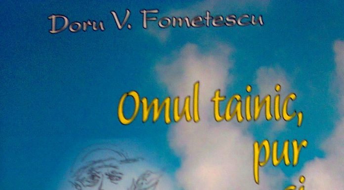 Doctorul Doru V. Fometescu se destăinuie, ca un om «Tainic, pur şi simplu»! – «Mai caut Adevărul prin Iubire,/ curgerea firească înspre celălalt…»!