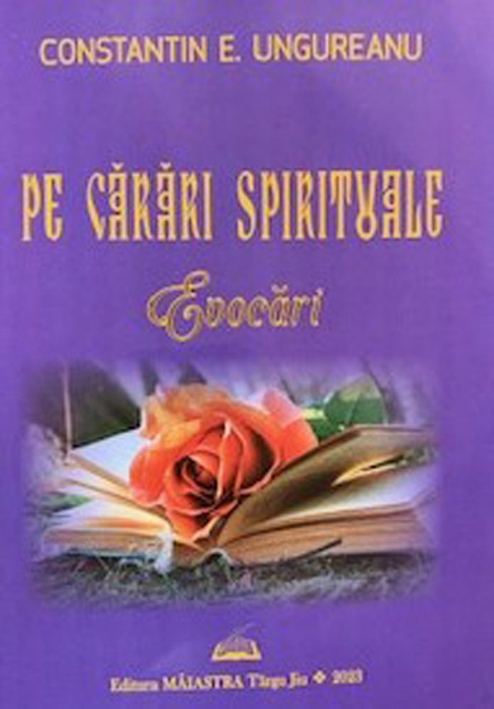 Profesorul Constantin E. Ungureanu, la o nouă apariție editorială: ,,Pe cărări spirituale. Evocări”