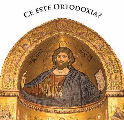 Despre ceea ce înseamnă Ortodoxia – ,,Ortodoxia este rădăcina şi viaţa poporului nostru înaintea Lui Dumnezeu, este credinţa cea dreaptă în Iisus Hristos”!