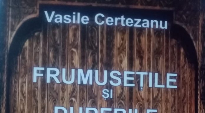 VASILE CERTEZANU – Frumuseţile şi durerile unei vieţi