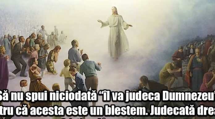 Educaţia…şi Lecţia de viaţă! – De la Dreapta Judecată la judecata întru dreptate – ,,Omul este un infinit în virtualitate, omul este făcut pentru infinit, dar nu este infinit în sine. Devine infinit în legătură cu Dumnezeu” (Dumitru Stăniloae)