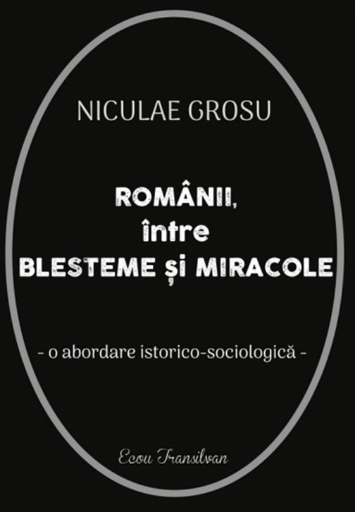3. Nicolae Grosu – “Românii între blesteme și miracole – o abordare istorico-sociologică, o carte elogiată în cel mai înalt grad, numai cu superlative absolute – Dualitaţi statale
