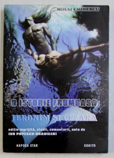 Vara lui Mihai Eminescu. 175 ani de la naștere Un posibil roman eminescian – O istorie frumoasă: Ieronim și Cezare – un roman inedit de Mihai Eminescu (II)