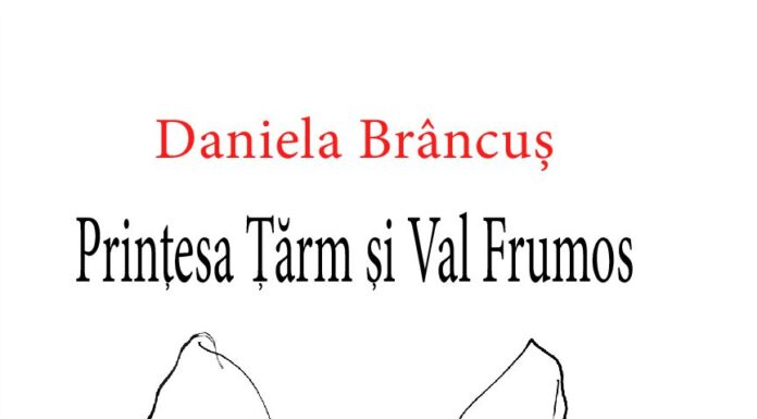 Daniela Brâncuș – Prințesa Țărm și Val Frumos – poemul mitopoetic al iubirii și al rostirii