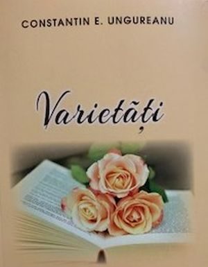 Semnal editorial: Profesorul și scriitorul gorjean, Constantin E. Ungureanu, scoate la iveală noile sale ”Varietăți” literare