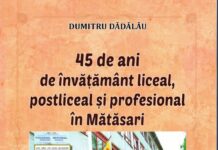 „45 de ani de învățământ liceal, postliceal și profesional în Mătăsari” de Dumitru Dădălău