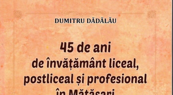 „45 de ani de învățământ liceal, postliceal și profesional în Mătăsari” de Dumitru Dădălău