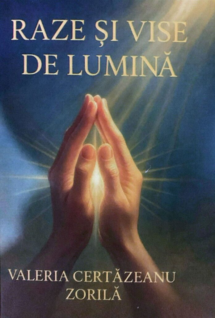 Semnal editorial poetic: Valeria Certăzeanu Zorilă oferă cititorilor săi ”Raze și vise de lumină”