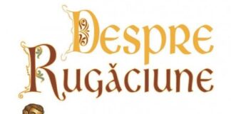 Despre Rugăciune în vremea Postului Mare – Pentru cei dăruiţi de către Dumnezeu cu har, prin ceea ce s-a dorit a fi terapia rugăciunii sau sacroterapia