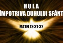 Hula Duhului Sfânt e singurul păcat care nu poate fi iertat – ,,De aceea vă spun vouă că orice păcat şi orice hulă se va ierta oamenilor, dar blasfemia împotriva Duhului Sfânt nu se va ierta oamenilor”!