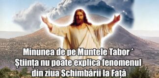 «Schimbarea la Față» a Domnului este lumina vieții noastre – ,,Acesta este Fiul Meu Cel iubit, în Care am binevoit; pe Acesta ascultați-L”!