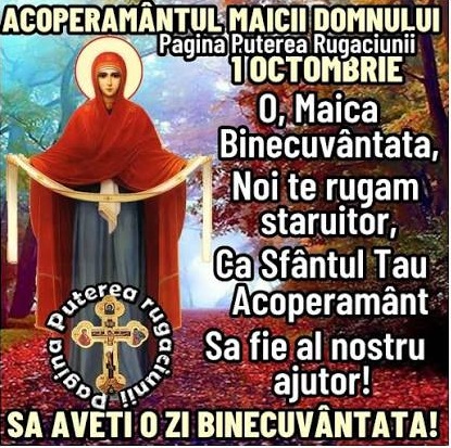 «Acoperământul Maicii Domnului» și ocrotirea Născătoarei de Dumnezeu – ,,Preasfântă Fecioară, Preacurată Maică Născătoare de Dumnezeu, Îţi mulţumesc că ne eşti şi nouă Mamă bună, iubitoare şi Grabnic Ajutătoare”!